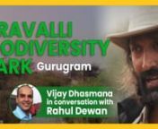 Vijay Dhasmana in conversation with Rahul Dewan. nnThe Aravali Biodiversity Park, as its name suggests is an endeavour to create a forest garden that celebrates forest flora native to the Aravali range. We have lost a large part of Aravali range, its flora and fauna to rampant development and urbanization. The Aravali Biodiversity Park was once a mining site. The land still has fresh scars of the mining era. ‘iamgurgaon’ intends to restore this scarred land into a biodiversity reserve and ce